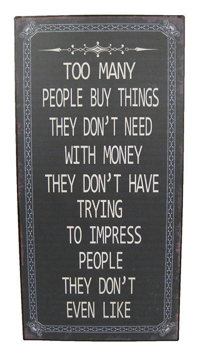 "Too Many People Buy Things" Metal Plaque